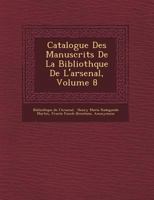 Catalogue Des Manuscrits De La Biblioth�que De L'arsenal, Volume 8 1249778034 Book Cover