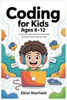 Coding for Kids Ages 8–12: A Fun and Easy Guide to Learning Programming Step by Step B0FPLQW55S Book Cover
