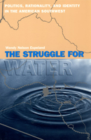 The Struggle for Water: Politics, Rationality, and Identity in the American Southwest (Chicago Series in Law and Society)