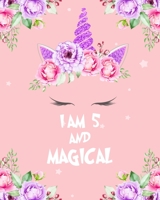 unicorn journal i am 5 and magical: A Happy Birthday 5 Years Old Unicorn Journal Notebook for Kids, Birthday Unicorn Journal for Girls / 5 Year Old Birthday Gift for Girls! 1673591191 Book Cover