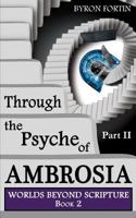 Through the Psyche of Ambrosia: Part II 0988117827 Book Cover