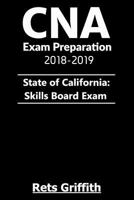 CNA Exam Preparation 2018-2019: State of California Skills Board Exam:: CNA Exam Preparation 2018-2019 State of California Skills Board study guide Exam 1724406981 Book Cover