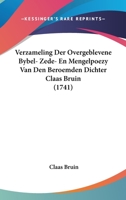 Verzameling Der Overgeblevene Bybel- Zede- En Mengelpoezy Van Den Beroemden Dichter Claas Bruin (1741) 112005107X Book Cover