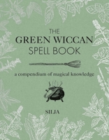The Green Wiccan Spell Book: A compendium of magical knowledge 1782496599 Book Cover