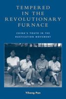 Tempered in the Revolutionary Furnace: China's Youth in the Rustication Movement 0739140922 Book Cover