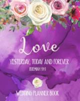 Love Yesterday, Today And Forever Jeremiah 31-3 Wedding Planner Book: Boho Bible Verse Organizer and Budget Worksheet For Brides To Be: Budget, ... For The Bride To Be (The Wedding Planner) 1695266544 Book Cover