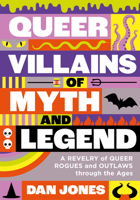 Queer Villains of Myth and Legend: A celebration of gay gods, sapphic saints, and queerness through the ages 1804191353 Book Cover
