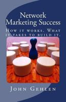 Network Marketing Success: How It Works. What It Takes to Build It. 0615930158 Book Cover