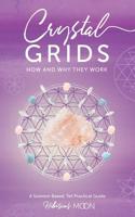 Crystal Grids : How and Why They Work: A Science-Based, Yet Practical Guide 1463729189 Book Cover