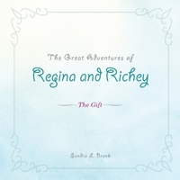 The Great Adventures of Regina and Richey: The Gift 145200787X Book Cover