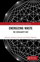Energizing Waste: The Circularity Way (African Sustainable Energy Innovations) 1041254407 Book Cover