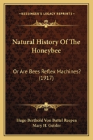 Natural History Of The Honeybee: Or Are Bees Reflex Machines? 1166147789 Book Cover