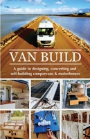 Van Build: A complete DIY guide to designing, converting and self-building your campervan or motorhome 1008999911 Book Cover