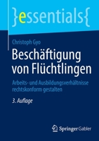 Beschäftigung von Flüchtlingen: Arbeits- und Ausbildungsverhältnisse rechtskonform gestalten (essentials) 3658378557 Book Cover