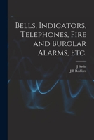 Bells, Indicators, Telephones, Fire and Burglar Alarms, etc. 1018141294 Book Cover