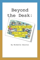 Beyond the Desk:: A Weekly Playbook of a Hotel Sales Director B0FF2NGMN2 Book Cover