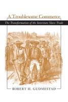 A Troublesome Commerce: The Transformation of the Interstate Slave Trade 0807129224 Book Cover