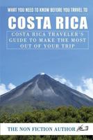 What You Need to Know Before You Travel to Costa Rica: Costa Rica Traveler's Guide to Make the Most Out of Your Trip 1975837045 Book Cover