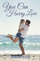 You Can Hurry Love: A Small Town Feel-Good Romance 1962845117 Book Cover