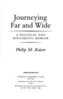 Journeying Far and Wide: A Political and Diplomatic Memoir 0684193507 Book Cover