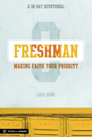 Freshman: Making Faith Your Priority: A 30-Day Devotional for Freshmen 0764490028 Book Cover