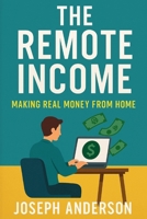 The Remote Income: Making Real Money from Home B0F6JLNZ9Y Book Cover