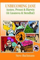 Unbecoming Jane: Austen, Proust & Darwin (& Casanova & Stendhal) 1796605077 Book Cover
