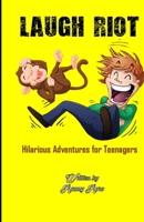 Laugh Riot: Hilarious Adventures for Teenagers B0CC7N1Z9C Book Cover