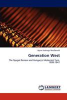 Generation West: The Nyugat Review and Hungary's Modernist Turn, 1908-1941 3846508179 Book Cover