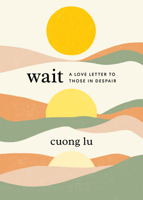 Wait: A Love Letter to Those in Despair 1645471888 Book Cover