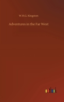 Adventures in the Far West 150281269X Book Cover