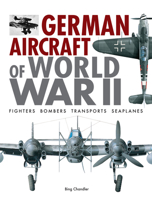 German Aircraft of World War II: Fighters, Bombers, Transports, Seaplanes 1838863680 Book Cover