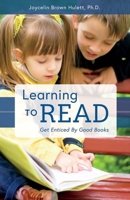 Learning to Read: Get Enticed By Good Books 1543917747 Book Cover
