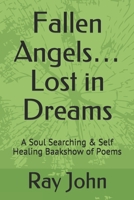 Fallen Angels… Lost in Dreams: A Soul Searching & Self Healing Baakshow of Poems 167050414X Book Cover