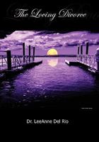 The Loving Divorce: A guidebook for divorcing parents 1453839887 Book Cover