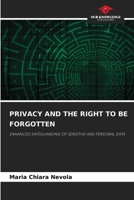 PRIVACY AND THE RIGHT TO BE FORGOTTEN: ENHANCED SAFEGUARDING OF SENSITIVE AND PERSONAL DATA 6205773139 Book Cover