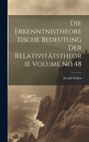 Die erkenntnistheoretische bedeutung der relativitätstheorie Volume no.48 1021932280 Book Cover