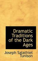 Dramatic Traditions of the Dark Ages 1163108847 Book Cover