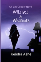 Witches and Whatnots - An Izzy Cooper Novel 1512383546 Book Cover