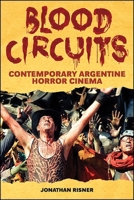 Blood Circuits: Contemporary Argentine Horror Cinema 1438470762 Book Cover