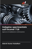 Indagine sperimentale sull'inconel 718: Approccio di modellazione e ottimizzazione 6205975823 Book Cover