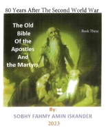 80 Years After the Second World War: The Old Bible Of the Apostles And the Martyrs: Book 3 B0CQ691T5Q Book Cover