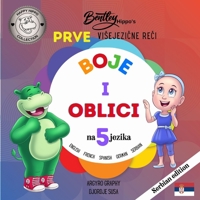 Prve visejezične reči Bentley Hippo-a: Boje i oblici na 5 jezika- rano učenje za malu decu i decu (First Multilingual Words - Colors & Shapes) 1989486444 Book Cover