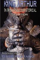King Arthur in Irish Pseudo-Historical Tradition 0957000200 Book Cover