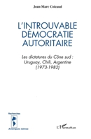 L'introuvable démocratie autoritaire: Les dictatures du Cône Sud: Uruguay, Chili, Argentine 273844878X Book Cover