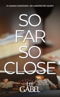 So Far So Close 1998869059 Book Cover