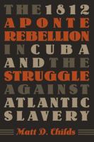 The 1812 Aponte Rebellion in Cuba and the Struggle against Atlantic Slavery (Envisioning Cuba) 0807857726 Book Cover
