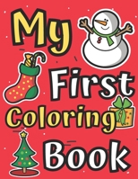 My First Coloring Book: Easy Coloring Book for 1-3 Ages Simple Fun Pictures for Toddlers to Colouring Pages 2-5 Yares Old with Christmas Trees Santa Claus Reindeer Snowman Cute Animals and More B08MHMXDVD Book Cover