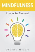 Mindfulness: How to Live in the Present Moment with Inner Peace and Happiness (Mindfulness for beginners, Meditation, Yoga, Spirituality) 1545044643 Book Cover