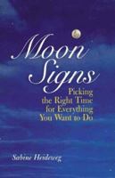 Moon Signs: Picking the Right Time for Everything You Want to Do 0806918977 Book Cover